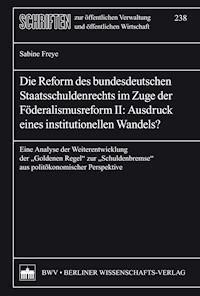 Die Reform des bundesdeutschen Staatsschuldenrechts im Zuge der Föderalismusreform II: Ausdruck eines institutionellen Wandels? - Sabine Freye - E-Book