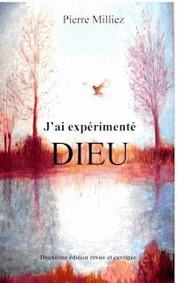 J'ai expérimenté Dieu - Pierre Milliez - E-Book