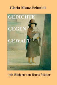GEDICHTE GEGEN GEWALT - Gisela Munz-Schmidt - E-Book