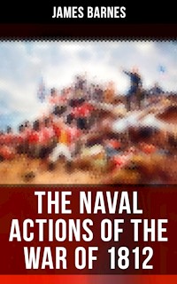 The Naval Actions of the War of 1812 - James Barnes - E-Book