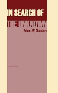 In Search of the Unknown - Robert W. Chambers - E-Book