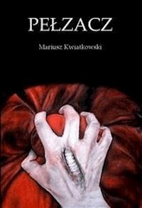 Pełzacz - Mariusz Kwiatkowski - E-Book