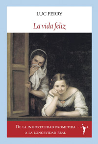 La vida feliz - Luc Ferry - E-Book
