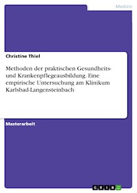 Methoden der praktischen Gesundheits- und Krankenpflegeausbildung. Eine empirische Untersuchung am Klinikum Karlsbad-Langensteinbach - Christine  Thiel - E-Book