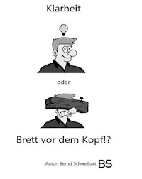 Klarheit oder Brett vor dem Kopf - Bernd Schweikart - E-Book