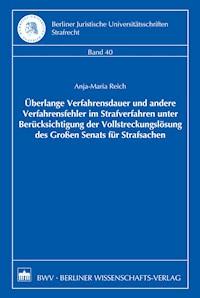 Überlange Verfahrensdauer und andere Verfahrensfehler im Strafverfahren unter Berücksichtigung der Vollstreckungslösung des Großen Senats für Strafsachen - Anja-Maria Reich - E-Book