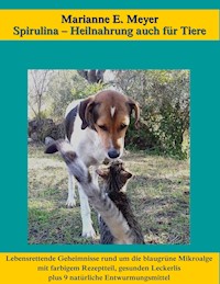 Spirulina, Heilnahrung auch für Tiere - Marianne E. Meyer - E-Book