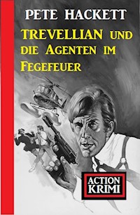 Trevellian und die Agenten im Fegefeuer: Action Krimi - Pete Hackett - E-Book