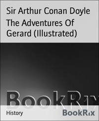 The Adventures Of Gerard (Illustrated) - Sir Arthur Conan Doyle - E-Book