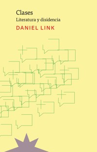 Clases. Literatura y disidencia - Daniel Link - E-Book