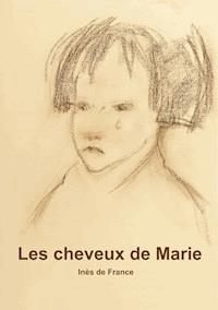 Les cheveux de Marie. - Inès de France - E-Book