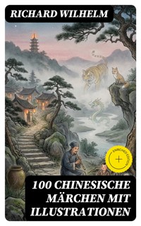 100 Chinesische Märchen mit Illustrationen - Richard Wilhelm - E-Book