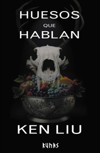 Huesos que hablan - Ken Liu - E-Book