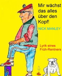 Mir wächst das alles über den Kopf! - Nick Manley - kostenlos E-Book