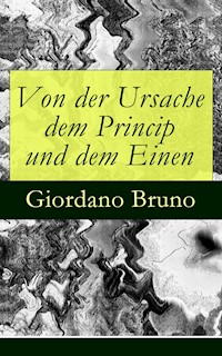 Von der Ursache dem Princip und dem Einen - Bruno Giordano - E-Book