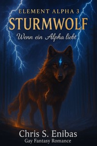 (ELEMENT ALPHA 3) Sturmwolf - Wenn ein Alpha liebt - Chris S. Enibas - E-Book