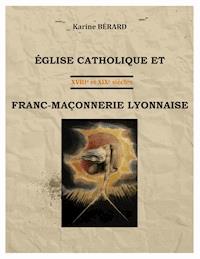 Eglise catholique et franc-maçonnerie lyonnaise - Karine Berard - E-Book