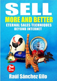 Sell More and Better, Eternal Sales Techniques beyond Internet - Raúl Sánchez Gilo - E-Book