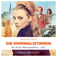 Der Tod des Blumenmädchens - Die Kriminalistinnen, Fall 1 (Ungekürzt) - Mathias Berg - Hörbuch