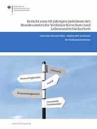 Bericht zum 10-jährigen Jubiläum des Bundesamtes für Verbraucherschutz und Lebensmittelsicherheit -  - E-Book