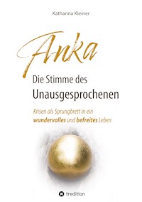 Anka - Die Stimme des Unausgesprochenen - Katharina Kleiner - E-Book