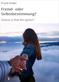 Fremd- oder Selbstbestimmung? - Frank Föder - E-Book