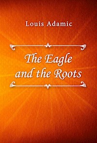The Eagle and the Roots - Louis Adamic - E-Book