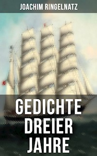 Gedichte dreier Jahre - Joachim Ringelnatz - E-Book