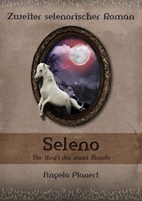 Seleno - Die Kraft der zwei Monde - Angela Planert - E-Book