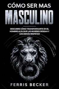 Cómo ser más Masculino - Ferris Becker - E-Book