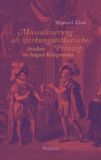 Musealisierung als wirkungsästhetisches Prinzip - Manuel Zink - E-Book