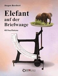 Elefant auf der Briefwaage - Jürgen Borchert - E-Book