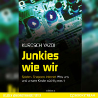Junkies wie wir - Spielen. Shoppen. Internet. Was uns und unsere Kinder süchtig macht (Ungekürzt) - Kurosch Yazdi - Hörbuch