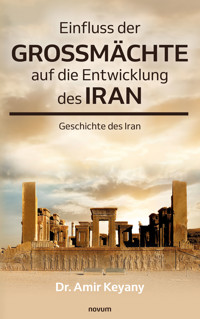 Einfluss der Großmächte auf die Entwicklung des Iran - Dr. Amir Keyany - E-Book
