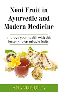 Noni Fruit in Ayurvedic and Modern Medicine - Anand Gupta - E-Book