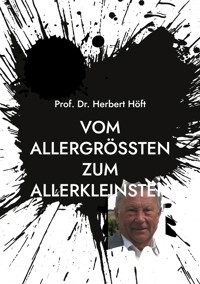 Vom Allergrößten zum Allerkleinsten - Herbert Höft - E-Book