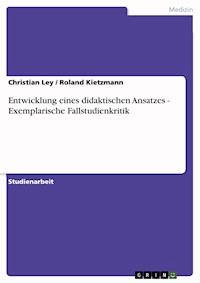 Entwicklung eines didaktischen Ansatzes - Exemplarische Fallstudienkritik - Christian Ley - E-Book