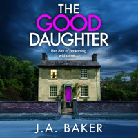 The Good Daughter - A BRAND NEW gripping, addictive, psychological thriller from J. A. Baker (Unabridged) - J.A. Baker - Hörbuch