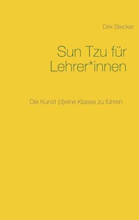 Sun Tzu für Lehrer*innen - Dirk Stecker - E-Book
