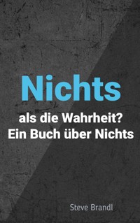 Nichts als die Wahrheit? - Steve Brandl - E-Book