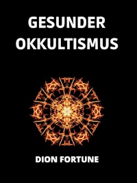 Gesunder Okkultismus (Übersetzt) - Dion Fortune - E-Book