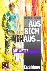 Aus sich hinaus ... Die Wette - Florian Tietgen - E-Book