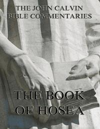 John Calvin's Commentaries On The Book Of Hosea - John Calvin - E-Book