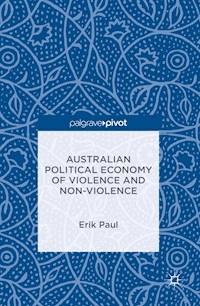 Australian Political Economy of Violence and Non-Violence - Erik Paul - E-Book