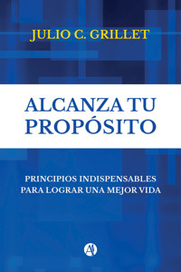 Alcanza tu Propósito - Julio C. Grillet - E-Book