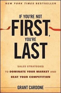 If You're Not First, You're Last - Grant Cardone - E-Book