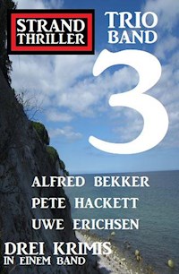 Strand Thriller Trio Band 3 – Drei Krimis in einem Band - Alfred Bekker - E-Book