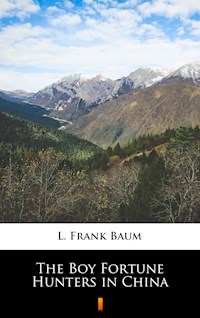 The Boy Fortune Hunters in China - L. Frank Baum - E-Book