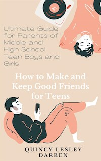 How to Make and Keep Good Friends for Teens - Quincy Lesley Darren - E-Book