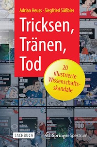 Tricksen, Tränen, Tod – 20 illustrierte Wissenschaftsskandale - Adrian Heuss - E-Book